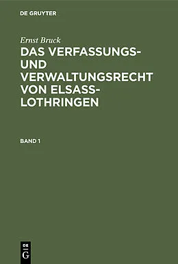 PDF Das Verfassungs- und Verwaltungsrecht von Elsass-Lothringen. Band 1 von Ernst Bruck