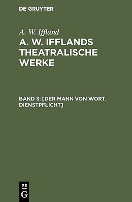 E-Book (pdf) A. W. Iffland: A. W. Ifflands theatralische Werke / [Der Mann von Wort. Dienstpflicht] von A. W. Iffland