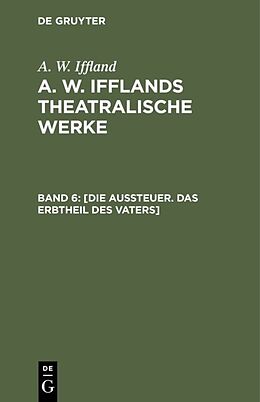 E-Book (pdf) A. W. Iffland: A. W. Ifflands theatralische Werke / [Die Aussteuer. Das Erbtheil des Vaters] von A. W. Iffland