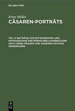 PDF Beiträge zur Physiognomik und Pathographie der römischen Kaiserhäuser nach ihren Münzen und anderen antiken Denkmälern von Ernst Müller
