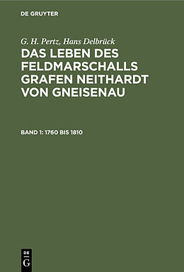 E-Book (pdf) G. H. Pertz; Hans Delbrück: Das Leben des Feldmarschalls Grafen Neithardt von Gneisenau / 1760 bis 1810 von G. H. Pertz, Hans Delbrück