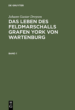 E-Book (pdf) Johann Gustav Droysen: Das Leben des Feldmarschalls Grafen York von Wartenburg / Das Leben des Feldmarschalls Grafen Yorck von Wartenburg von Johann Gustav Droysen