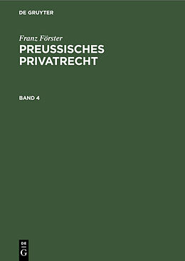 E-Book (pdf) Franz Förster: Preußisches Privatrecht / Franz Förster: Preußisches Privatrecht. Band 4 von Franz Förster
