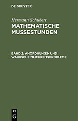 E-Book (pdf) Hermann Schubert: Mathematische Mussestunden / Anordnungs- und Wahrscheinlichkeitsprobleme von Hermann Schubert