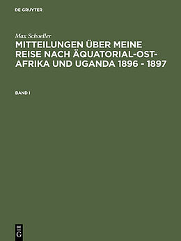 E-Book (pdf) Max Schöller: Mitteilungen über meine Reise nach Äquatorial-Ost-Afrika... / Max Schöller: Mitteilungen über meine Reise nach Äquatorial-Ost-Afrika.... Band I von Max Schöller