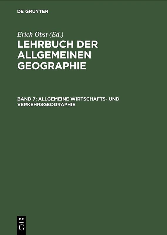Lehrbuch der Allgemeinen Geographie / Allgemeine Wirtschafts- und Verkehrsgeographie