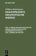 E-Book (pdf) König Richard der Dritte. König Heinrich der Achte. Sommernachtstraum. Viel Lärmen um Nichts von William Shakespeare
