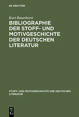 E-Book (pdf) Bibliographie der Stoff- und Motivgeschichte der deutschen Literatur von Kurt Bauerhorst