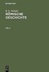 E-Book (pdf) B. G. Niebuhr: Römische Geschichte / B. G. Niebuhr: Römische Geschichte. Teil 3 von B. G. Niebuhr