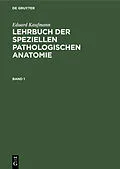 E-Book (pdf) Lehrbuch der speziellen pathologischen Anatomie. Band 1 von Eduard Kaufmann