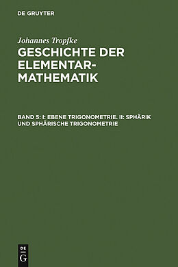 E-Book (pdf) Johannes Tropfke: Geschichte der Elementarmathematik / I: Ebene Trigonometrie. II: Sphärik und sphärische Trigonometrie von Johannes Tropfke