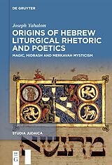 eBook (pdf) Origins of Hebrew Liturgical Rhetoric and Poetics de Joseph Yahalom