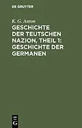 E-Book (pdf) Geschichte der Teutschen Nazion, Theil 1: Geschichte der Germanen von K. G. Anton