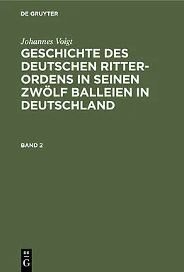E-Book (pdf) Geschichte des deutschen Ritter-Ordens in seinen zwölf Balleien in Deutschland. Band 2 von Johannes Voigt