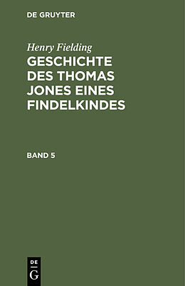 E-Book (pdf) Henry Fielding: Geschichte des Thomas Jones eines Findelkindes / Henry Fielding: Geschichte des Thomas Jones eines Findelkindes. Band 5 von Henry Fielding