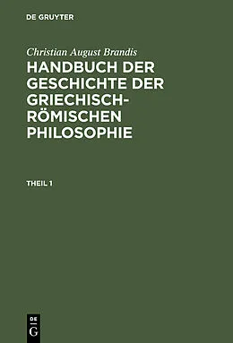 PDF Handbuch der Geschichte der Griechisch-Römischen Philosophie. Theil 1 von Christian August Brandis