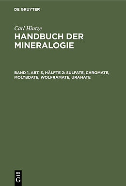 E-Book (pdf) Carl Hintze: Handbuch der Mineralogie / Sulfate, Chromate, Molybdate, Wolframate, Uranate von Carl Hintze