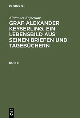 PDF Graf Alexander Keyserling. Ein Lebensbild aus seinen Briefen und Tagebüchern. Band 2 von Alexander Keyserling