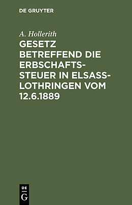 E-Book (pdf) Gesetz betreffend die Erbschaftssteuer in Elsaß-Lothringen vom 12.6.1889 von A. Hollerith