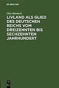 E-Book (pdf) Livland als Glied des deutschen Reichs vom dreizehnten bis sechzehnten Jahrhundert von Otto Harnack