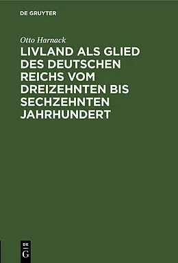 E-Book (pdf) Livland als Glied des deutschen Reichs vom dreizehnten bis sechzehnten Jahrhundert von Otto Harnack