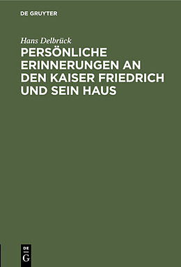 E-Book (pdf) Persönliche Erinnerungen an den Kaiser Friedrich und sein Haus von Hans Delbrück