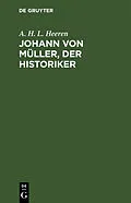 PDF Johann von Müller, der Historiker von A. H. L. Heeren