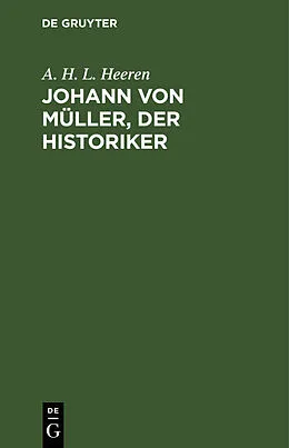 PDF Johann von Müller, der Historiker von A. H. L. Heeren
