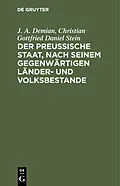 E-Book (pdf) Der preußische Staat, nach seinem gegenwärtigen Länder- und Volksbestande von J. A. Demian, Christian Gottfried Daniel Stein