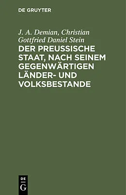 E-Book (pdf) Der preußische Staat, nach seinem gegenwärtigen Länder- und Volksbestande von J. A. Demian, Christian Gottfried Daniel Stein