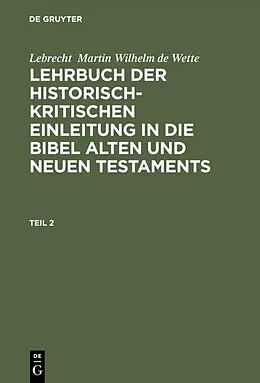 E-Book (pdf) Lehrbuch der historisch-kritischen Einleitung in die kanonischen Bücher des Neuen Testaments von Lebrecht Martin Wilhelm de Wette