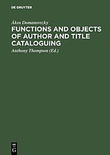 E-Book (pdf) Functions and objects of author and title cataloguing von Ákos Domanovszky