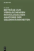 E-Book (pdf) Beiträge zur vergleichenden pathologischen Anatomie der Gelenkkrankheiten von E. Gurlt