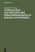 E-Book (pdf) Vorschläge zur Reform des Hebammenwesens in Elsaß-Lothringen von Hermann W. Freund