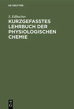 PDF Kurzgefasstes Lehrbuch der physiologischen Chemie von S. Edlbacher