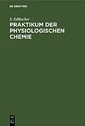 E-Book (pdf) Praktikum der physiologischen Chemie von S. Edlbacher