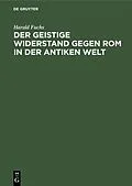 E-Book (pdf) Der geistige Widerstand gegen Rom in der antiken Welt von Harald Fuchs