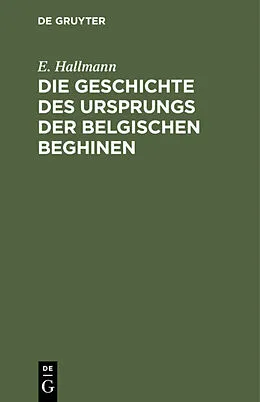 E-Book (pdf) Die Geschichte des Ursprungs der belgischen Beghinen von E. Hallmann