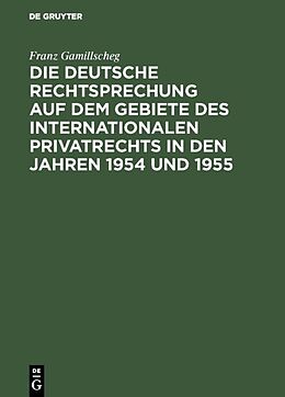 E-Book (pdf) Die deutsche Rechtsprechung auf dem Gebiete des internationalen Privatrechts in den Jahren 1954 und 1955 von Franz Gamillscheg