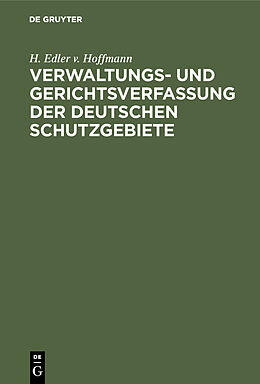 E-Book (pdf) Verwaltungs- und Gerichtsverfassung der deutschen Schutzgebiete von H. Edler v. Hoffmann