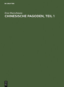 E-Book (pdf) Ernst Boerschmann: Die Baukunst und religiöse Kultur der Chinesen / Pagoden, Teil 1 von Ernst Boerschmann