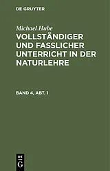 PDF Vollständiger und fasslicher Unterricht in der Naturlehre. Band 4, Abt. 1 von Michael Hube