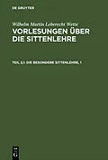 E-Book (pdf) Die besondere Sittenlehre, 1 von Wilhelm Martin Leberecht Wette
