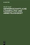 PDF Gewerkschaftliche Lohnpolitik und Arbeitslosigkeit von Harald Assaël