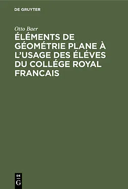 E-Book (pdf) Éléments de géométrie plane à l'usage des éléves du collége royal francais von Otto Baer