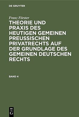 E-Book (pdf) Franz Förster: Theorie und Praxis des heutigen gemeinen preußischen... / Franz Förster: Theorie und Praxis des heutigen gemeinen preußischen.... Band 4 von Franz Förster