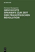 E-Book (pdf) Geschichte Spanien's zur Zeit der französischen Revolution von Hermann Baumgarten