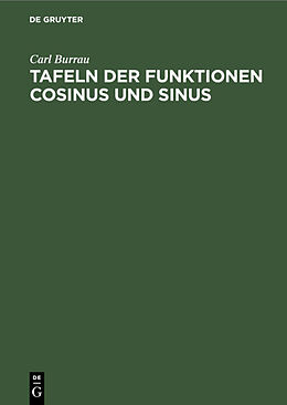 E-Book (pdf) Tafeln der Funktionen Cosinus und Sinus von Carl Burrau