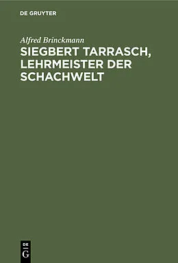 PDF Siegbert Tarrasch, Lehrmeister der Schachwelt von Alfred Brinckmann