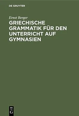 PDF Griechische Grammatik für den Unterricht auf Gymnasien von Ernst Berger